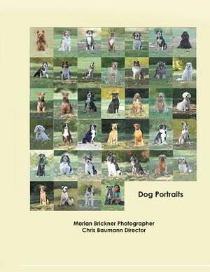 Dog Portraits by Chris Baumann, Marian Brickner