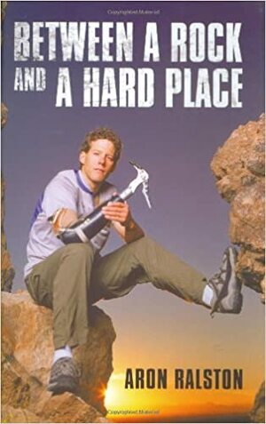 Between a Rock and a Hard Place: My Survival in Blue John Canyon by Aron Ralston