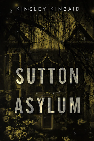 Sutton Asylum by Kinsley Kincaid