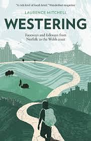 Westering: Footways and Folkways from Norfolk to the Welsh Coast  by Laurence Mitchell