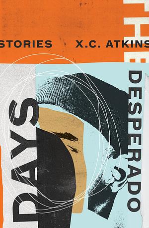 The Desperado Days by X.C. Atkins
