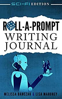 Roll-A-Prompt Writing Journal: Sci-Fi Edition by Melissa Banczak, Lisa Mahoney