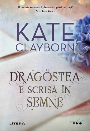 Dragostea e scrisă în semne by Kate Clayborn