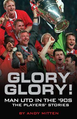 Glory Glory!: Man United in the 90s by Andy Mitten