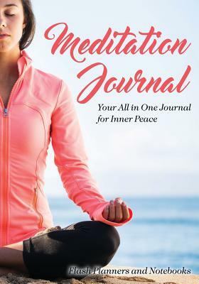 Meditation Journal: Your All in One Journal for Inner Peace by Flash Planners and Notebooks