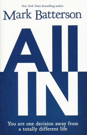 All In: You Are One Decision Away From a Totally Different Life by Mark Batterson