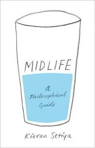 Midlife: A Philosophical Guide by Kieran Setiya