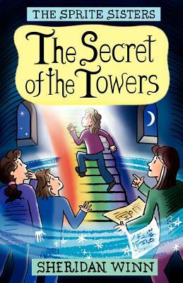 The Secret of the Towers by Sheridan Winn