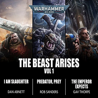 The Beast Arises: Vol 1 by Dan Abnett, Gav Thorpe, Rob Sanders