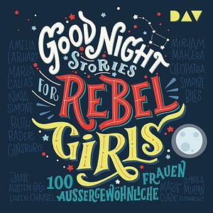 Good Night Stories for Rebel Girls - 100 außergewöhnliche Frauen by Francesca Cavallo, Elena Favilli