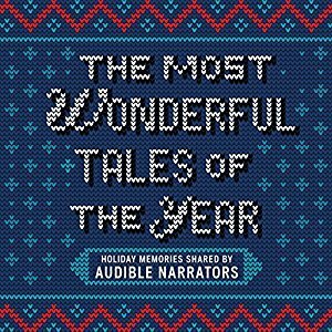 The Most Wonderful Tales of the Year: Holiday Memories Written and Performed by Our Favorite Narrators by Edoardo Ballerini, Michael Kramer, Holter Graham, Kevin R. Free, Gabriel Vaughn, Kirby Heyborne, Scott Brick, Katherine Kellgren, Khristine Hvam, Thérèse Plummer, Andi Arndt, Ari Fliakos, Kate Reading, Piper Goodeve, Ray Porter, Allyson Johnson, Gabra Zackman, Jonathan Davis, Cassandra Campbell