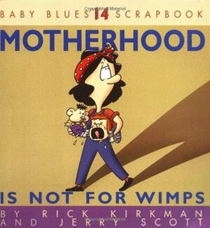Motherhood Is Not For Wimps: Baby Blues Scrapbook #14 by Jerry Scott, Rick Kirkman