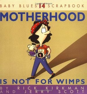 Motherhood Is Not For Wimps: Baby Blues Scrapbook #14 by Rick Kirkman, Jerry Scott