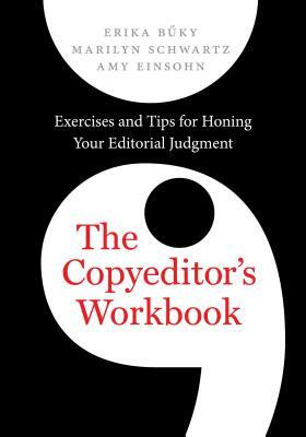 The Copyeditor's Workbook: Exercises and Tips for Honing Your Editorial Judgment by Marilyn Schwartz, Amy Einsohn, Erika Buky