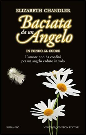 In fondo al cuore. Baciata da un angelo by Elizabeth Chandler