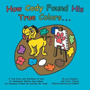 How Cody Found His True Colors by Lyn Stallard, Terry Tischer