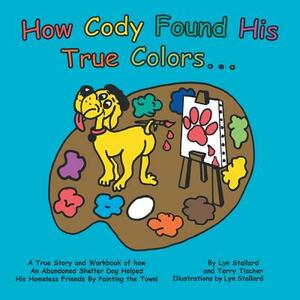 How Cody Found His True Colors by Terry Tischer, Lyn Stallard