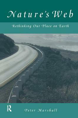 Nature's Web: Rethinking Our Place on Earth: Rethinking Our Place on Earth by Peter Marshall