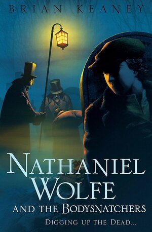 Nathaniel Wolfe and the Bodysnatchers by Brian Keaney