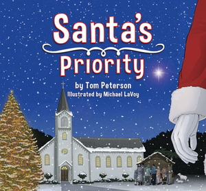 Santa's Priority: Keeping Christ in Christmas by Tom Peterson