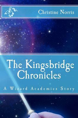 Wizard Academies: The Kingsbridge Chronicles by Christine Norris