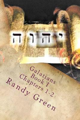 Galatians Book I: Chapters 1-2: Volume 14 of Heavenly Citizens in Earthly Shoes, An Exposition of the Scriptures for Disciples and Young by Randy Green