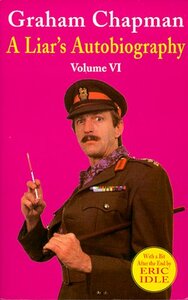 A Liar's Autobiography: Volume VI by Graham Chapman