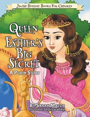 Queen Esther's Big Secret: A Purim Story by Sarah Mazor