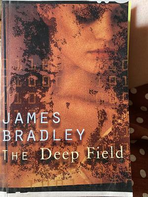 The Deep Field by James Bradley, James Bradley