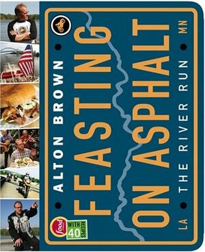 Feasting on Asphalt: The River Run by Jean-Claude Dhien, Alton Brown