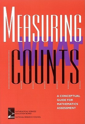 Measuring What Counts: A Conceptual Guide for Mathematics Assessment by Mathematical Sciences Education Board, National Research Council