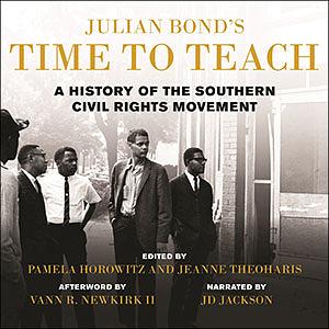 Julian Bond's Time to Teach: A History of the Southern Civil Rights Movement by Horace Julian Bond