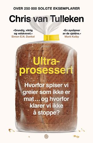 Ultraprosessert: Hvorfor spiser vi greier som ikke er mat... og hvorfor klarer vi ikke å stoppe? by Chris van Tulleken