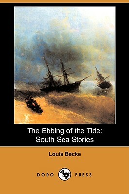 The Ebbing of the Tide: South Sea Stories (Dodo Press) by Louis Becke