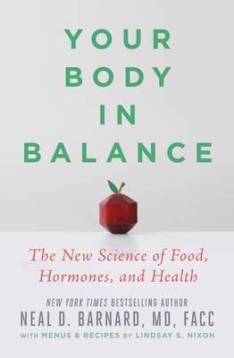 Your Body in Balance: The New Science of Food, Hormones, and Health by Neal D. Barnard