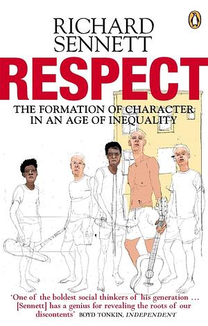 Respect: The Formation of Character in an Age of Inequality by Richard Sennett