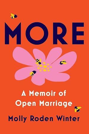 More: A Memoir of Open Marriage by Molly Roden Winter