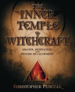 The Inner Temple of Witchcraft: Magick, Meditation and Psychic Development by Christopher Penczak