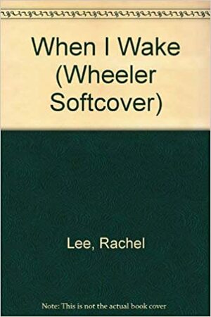 When I Wake by Rachel Lee
