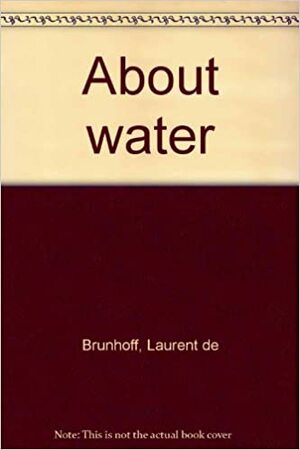 About Water by Laurent de Brunhoff