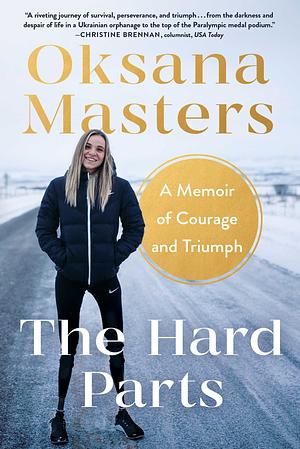 The Hard Parts: A Memoir of Courage and Triumph by Oksana Masters
