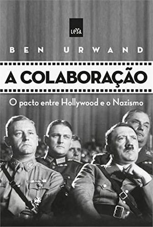 A Colaboração: O Pacto Entre Hollywood e o Nazismo by Ben Urwand