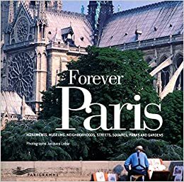 Paris Toujours: Monuments, Musées, Quartiers, Rues, Places, Parcs Et Jardins by David W. Cox, Jacques Lebar