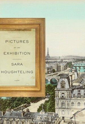 Pictures at an Exhibition by Sara Houghteling