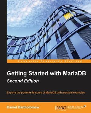 Getting Started with MariaDB - Second Edition by Daniel Bartholomew