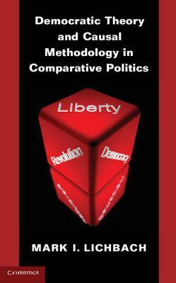 Democratic Theory and Causal Methodology in Comparative Politics by Mark I. Lichbach