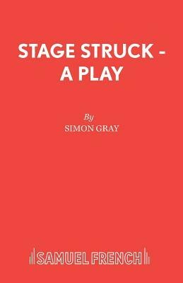Stage Struck - A Play by Simon Gray