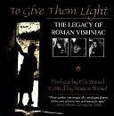 To Give Them Light: The Legacy of Roman Vishniac by Marion Wiesel