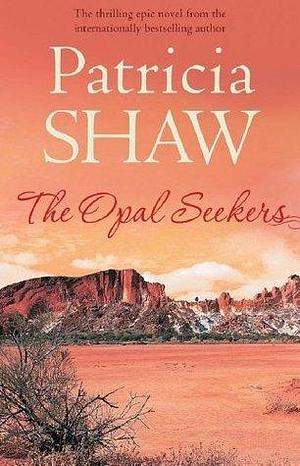 The Opal Seekers: A thrilling Australian saga of bravery and determination by Patricia Shaw, Patricia Shaw