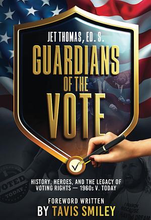 Guardians of the Vote: History, Heroes, and the Legacy of Voting Rights—1960s v. Today by Jet Thomas Ed. S.